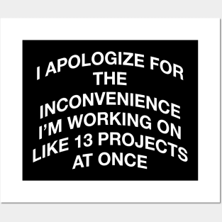 I APOLOGIZE FOR THE INCONVENIENCE Posters and Art